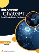 Unlocking ChatGPT:The Ultimate Starter Handbook