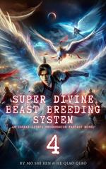 Super Divine Beast Breeding System: An Isekai LitRPG Progression Fantasy Novel