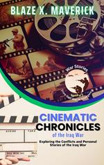 Cinematic Chronicles of the Iraq War: Exploring the Conflicts and Personal Stories of the Iraq War