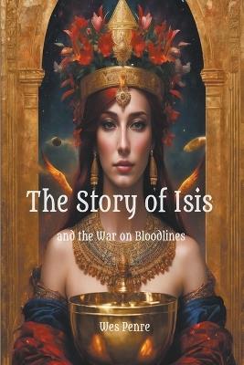 The Story of Isis and the War on Bloodlines - Wes Penre - cover