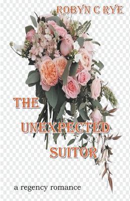The Unexpected Suitor - Robyn C Rye - cover