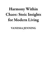 Harmony Within Chaos: Stoic Insights for Modern Living