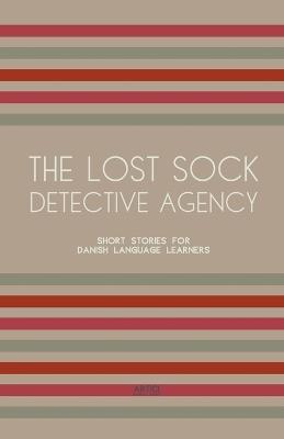 The Lost Sock Detective Agency: Short Stories for Danish Language Learners - Artici Bilingual Books - cover