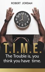 Time: The Trouble is, you Think you Have Time