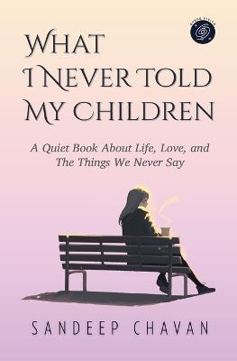 What I Never Told My Children - Sandeep Chavan - cover