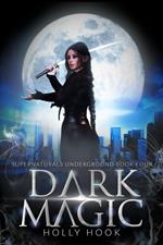 Dark Magic [Supernaturals Underground, Book 4]
