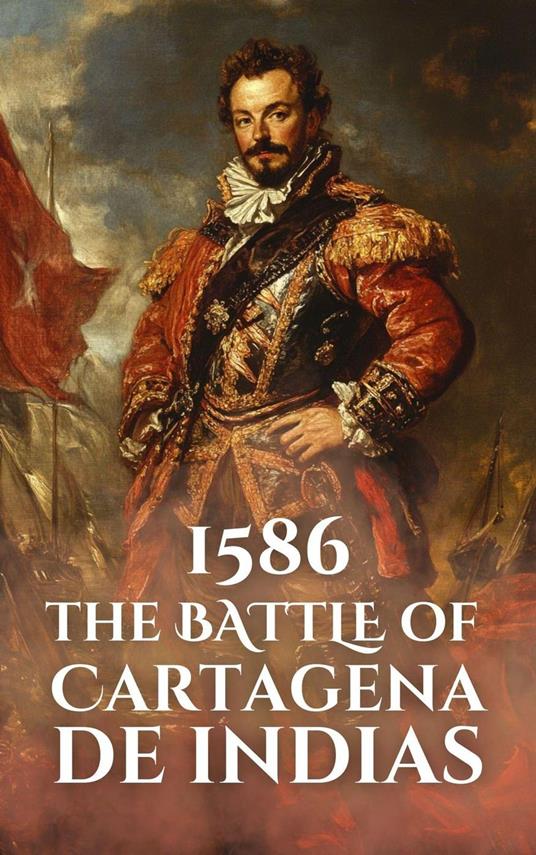 1586: The Battle of Cartagena de Indias