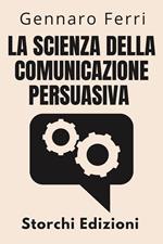 La Scienza Della Comunicazione Persuasiva