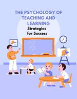 The Psychology of Teaching and Learning: Strategies for Success