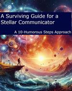 A Surviving Guide for a Stellar Communicator: A 10-Humorous Steps Approach
