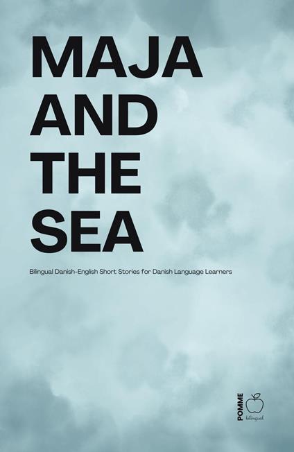 Maja And The Sea: Bilingual Danish-English Short Stories for Danish Language Learners