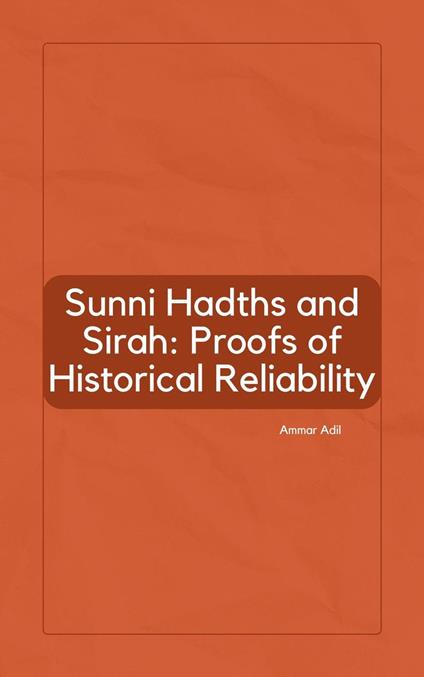 Sunni Hadiths and Sirah: Proofs of Historical Reliability