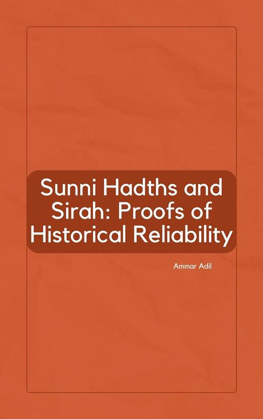 Sunni Hadiths and Sirah: Proofs of Historical Reliability