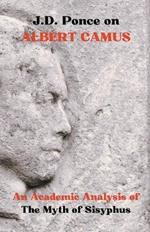 J.D. Ponce on Albert Camus: An Academic Analysis of The Myth of Sisyphus