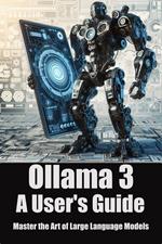 Ollama 3: A User's Guide