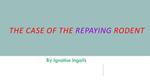 The Case of the Repaying Rodent
