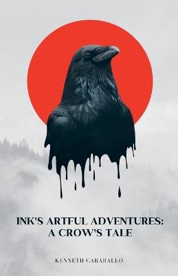 Ink's Artful Adventures: A Crow's Tale - Kenneth Caraballo - cover