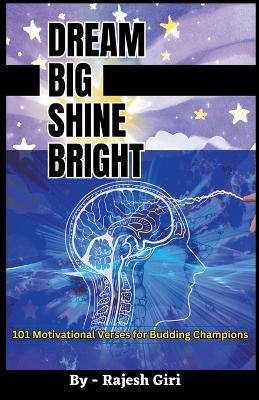 Dream Big, Shine Bright: 101 Motivational Verses for Budding Champions - Rajesh Giri - cover