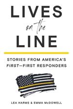 Lives on the Line: Stories from America's First-First Responders