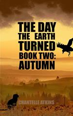 The Day The Earth Turned Book Two - Autumn