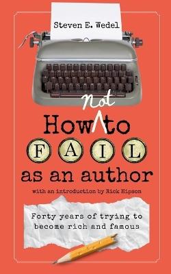 How Not to Fail as an Author - Steven E Wedel - cover