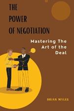 The Power of Negotiation: Mastering the Art of the Deal
