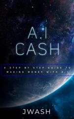 A.I Cash Machine: Make Money With Artificial Intelligence