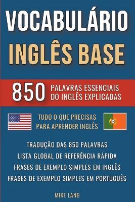 Vocabul?rio Ingl?s Base - 850 Palavras Essenciais do Ingl?s Explicadas - Mike Lang - cover