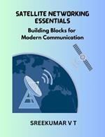 Satellite Networking Essentials: Building Blocks for Modern Communication