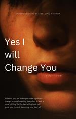 Yes I Will Change You