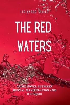 The Red Waters: Crime Novel between Mental Manipulation and Hypnosis - Leonardo Giallo - cover