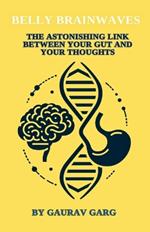 Belly Brainwaves: The Astonishing Link Between Your Gut and Your Thoughts