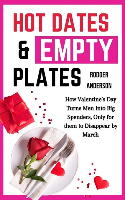 Hot Dates & Empty Plates: How Valentine’s Day Turn Men Into Big Spenders, Only for Them to Disappear by March