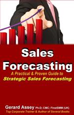 Sales Forecasting: A Practical & Proven Guide to Strategic Sales Forecasting