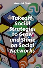 Takeoff Social Strategies to Grow and Shine on Social Networks