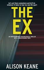The Ex: An Unputdownable Psychological Thriller With a Breathtaking Twist