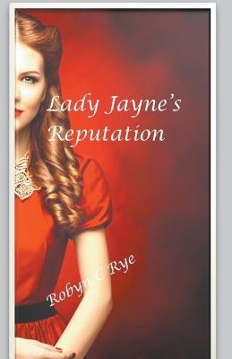 Lady Jayne's Reputation - Robyn C Rye - cover