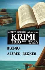 Krimi Trio 3340 - 3 Bücher in einem!