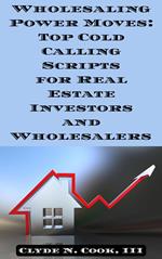 Wholesaling Power Moves: Top Cold Calling Scripts for Real Estate Investors and Wholesalers