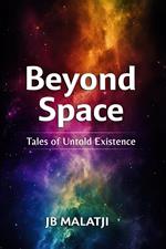 Beyond Space: Tales of Untold Existence