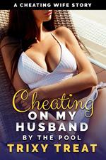 Cheating on My Husband by the Pool: A Cheating Wife Story