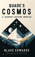 Quade's Cosmos: A Journey Beyond Worlds