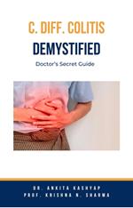 C Diff Colitis Demystified: Doctor’s Secret Guide