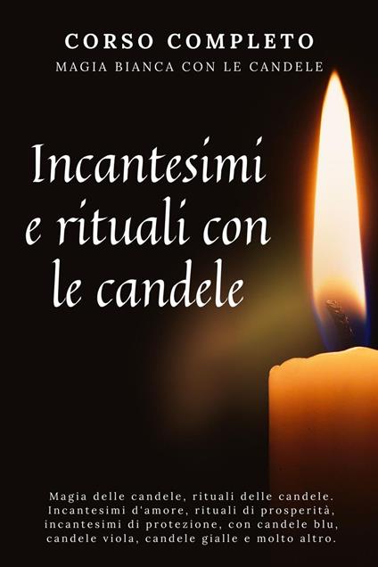 Corso completo. Magia bianca con le candele. Incantesimi e rituali con le candele - Esencia Esotérica - ebook