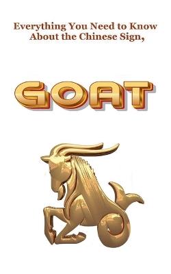 Everything You Need to Know About the Chinese Sign, Goat - Robert J Dornan - cover