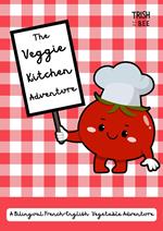 The Veggie Kitchen Adventure: A Bilingual French-English Vegetable Adventure