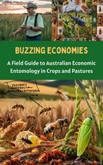 Buzzing Economies : A Field Guide to Australian Economic Entomology in Crops and Pastures