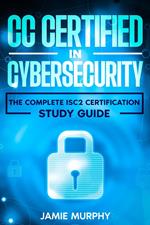 CC Certified in Cybersecurity The Complete ISC2 Certification Study Guide