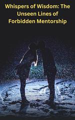Whispers of Wisdom: The Unseen Lines of Forbidden Mentorship.