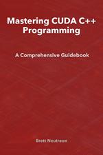 Mastering CUDA C++ Programming: A Comprehensive Guidebook